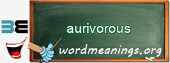 WordMeaning blackboard for aurivorous